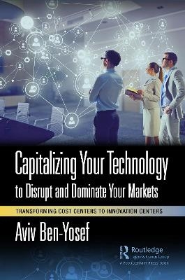 Capitalizing Your Technology to Disrupt and Dominate Your Markets - Aviv Ben-Yosef