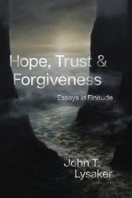 Hope, Trust, and Forgiveness - John T. Lysaker