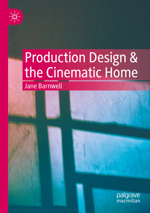 Production Design & the Cinematic Home - Jane Barnwell