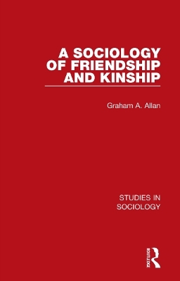 A Sociology of Friendship and Kinship - Graham A. Allan