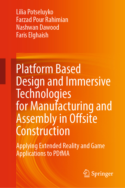 Platform Based Design and Immersive Technologies for Manufacturing and Assembly in Offsite Construction - Lilia Potseluyko, Farzad Pour Rahimian, Nashwan Dawood, Faris Elghaish