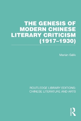 The Genesis of Modern Chinese Literary Criticism (1917–1930) - Marián Gálik