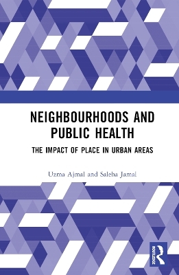 Neighbourhoods and Public Health - Uzma Ajmal, Saleha Jamal