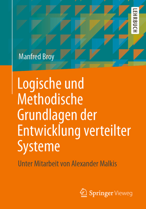 Logische und Methodische Grundlagen der Entwicklung verteilter Systeme - Manfred Broy