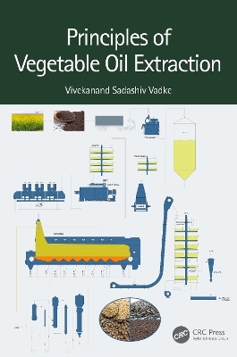 Principles of Vegetable Oil Extraction - Vivekanand Sadashiv Vadke