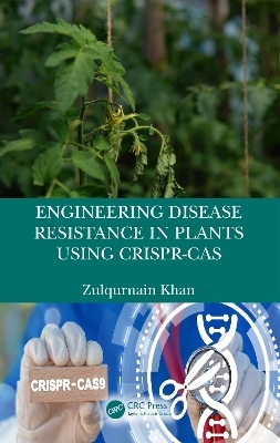 Engineering Disease Resistance in Plants using CRISPR-Cas - Zulqurnain Khan