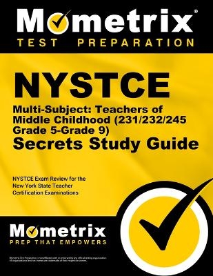 NYSTCE Multi-Subject: Teachers of Middle Childhood (231/232/245 Grade 5-Grade 9) Secrets Study Guide - 