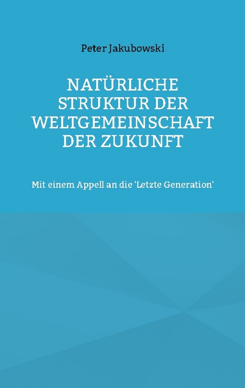 Natürliche Struktur der Weltgemeinschaft der Zukunft - Peter Jakubowski