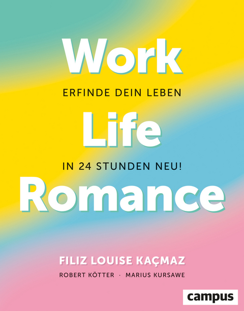 Work-Life-Romance - Filiz Louise Kacmaz, Robert Kötter, Marius Kursawe