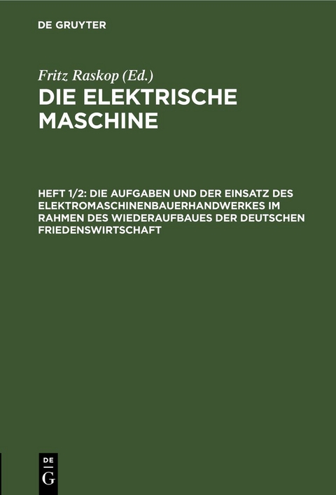 Die elektrische Maschine / Die Aufgaben und der Einsatz des Elektromaschinenbauerhandwerkes im Rahmen des Wiederaufbaues der deutschen Friedenswirtschaft - 