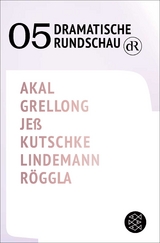 Dramatische Rundschau 05 - Emre Akal, Paul Grellong, Caren Jeß, Svealena Kutschke, David Lindemann, Kathrin Röggla