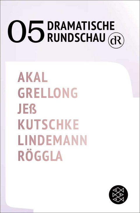 Dramatische Rundschau 05 - Emre Akal, Paul Grellong, Caren Jeß, Svealena Kutschke, David Lindemann, Kathrin Röggla