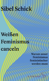 Weißen Feminismus canceln - Sibel Schick