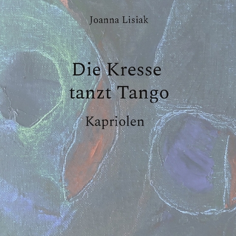 Die Kresse tanzt Tango - Joanna Lisiak