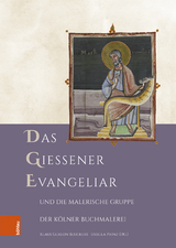 Das Gießener Evangeliar und die Malerische Gruppe der Kölner Buchmalerei - 