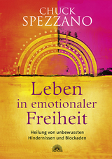 Leben in emotionaler Freiheit - Spezzano, Chuck