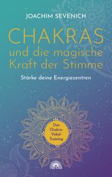 Chakras und die magische Kraft der Stimme - Joachim Sevenich