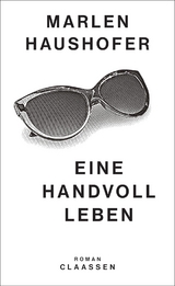 Eine Handvoll Leben (Marlen Haushofer: Die gesammelten Romane und Erzählungen 1) - Marlen Haushofer