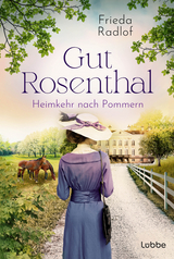 Gut Rosenthal - Heimkehr nach Pommern - Frieda Radlof