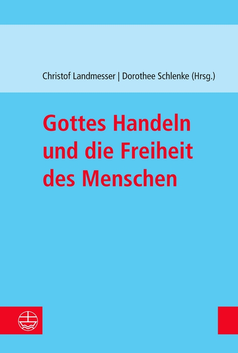 Gottes Handeln und die Freiheit des Menschen - Christof Landmesser