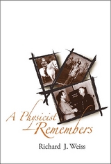 PHYSICIST REMEMBERS,A - Richard J Weiss