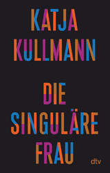 Die singuläre Frau - Katja Kullmann