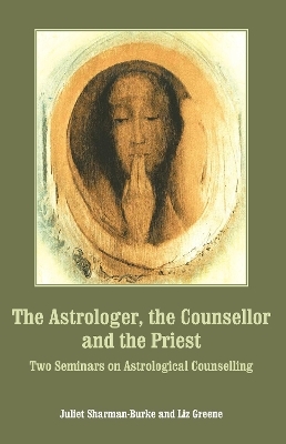 The Astrologer, the Counsellor and the Priest - Juliet Sharman-Burke, Liz Greene