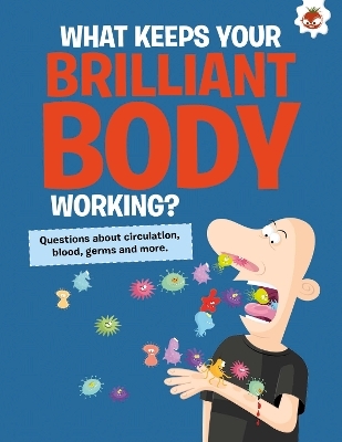 The Curious Kid's Guide To The Human Body: WHAT KEEPS YOUR BRILLIANT BODY WORKING? - John Farndon