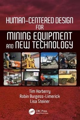 Human-Centered Design for Mining Equipment and New Technology - Tim Horberry, Robin Burgess-Limerick, Lisa J. Steiner