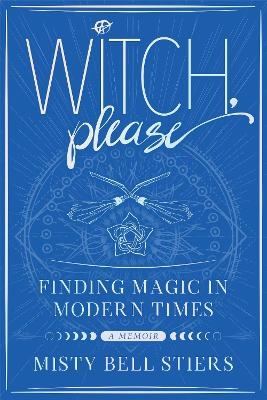 Witch, Please: A Memoir - Misty Bell Stiers