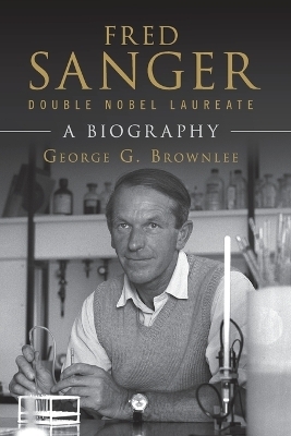 Fred Sanger - Double Nobel Laureate - George G. Brownlee