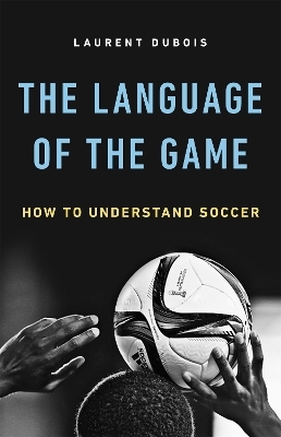 The Language of the Game - Laurent Dubois