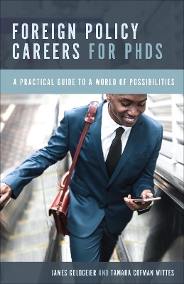 Foreign Policy Careers for PhDs - James Goldgeier, Tamara Cofman Wittes