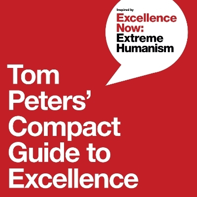 Tom Peters' Compact Guide to Excellence - Tom Peters, Nancye Green