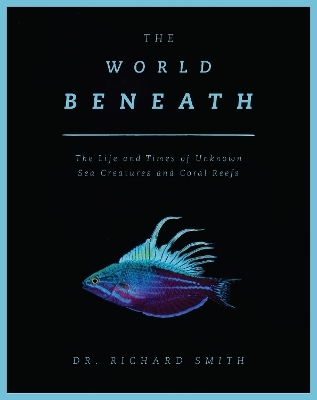 The World Beneath - Dr. Richard Smith  Jr.