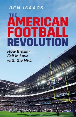 The American Football Revolution - Ben Isaacs