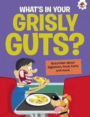 The Curious Kid's Guide To The Human Body: WHAT'S IN YOUR GRISLY GUTS? - John Farndon