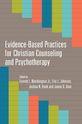 Evidence–Based Practices for Christian Counseling and Psychotherapy - Everett L. Worthington Jr., Eric L. Johnson, Joshua N. Hook, Jamie D. Aten