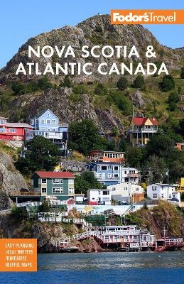 Fodor's Nova Scotia & Atlantic Canada -  Fodor's Travel Guides