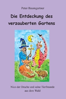 Die Entdeckung des verzauberten Gartens - Ein Kinderbuch mit vielen Tieren - Peter Baumgartner