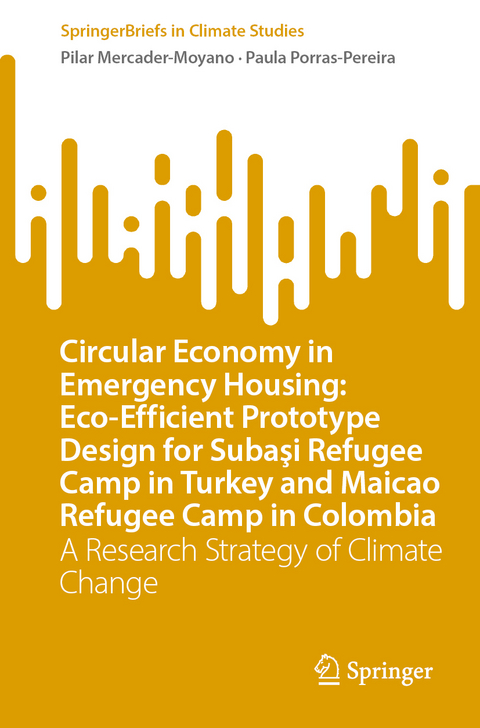 Circular Economy in Emergency Housing: Eco-Efficient Prototype Design for Subaşi Refugee Camp in Turkey and Maicao Refugee Camp in Colombia - Pilar Mercader-Moyano, Paula Porras-Pereira