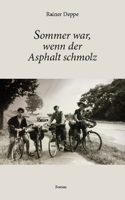 Sommer war, wenn der Asphalt schmolz - Rainer Deppe