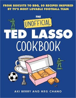 The Unofficial Ted Lasso Cookbook - Aki Berry, Meg Chano