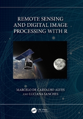 Remote Sensing and Digital Image Processing with R - Marcelo de Carvalho Alves, Luciana Sanches