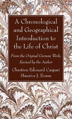 A Chronological and Geographical Introduction to the Life of Christ - Chretien Edouard Caspari