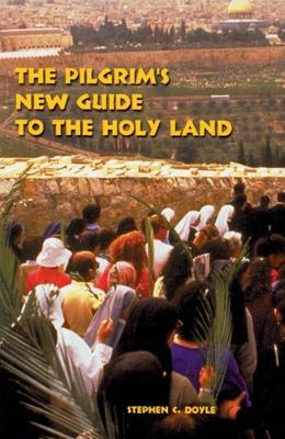 The Pilgrim�s New Guide to the Holy Land - Stephen C. Doyle  OFM