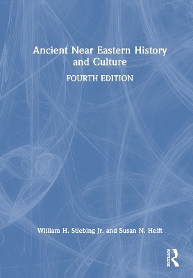 Ancient Near Eastern History and Culture - William H. Stiebing Jr., Susan N. Helft
