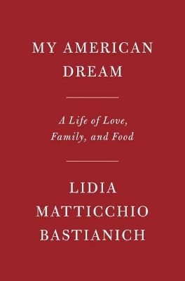My American Dream - Lidia Matticchio Bastianich