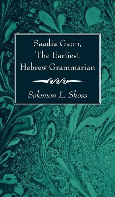 Saadia Gaon, The Earliest Hebrew Grammarian - Solomon L Skoss