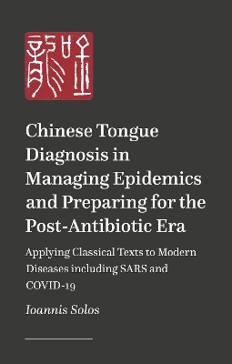 Chinese Tongue Diagnosis in Managing Epidemics and Preparing for the Post-Antibiotic Era - Ioannis Solos